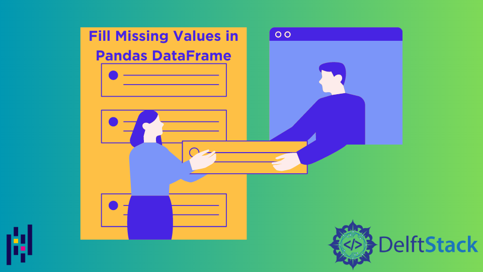 Fill Missing Values In Pandas DataFrame Delft Stack